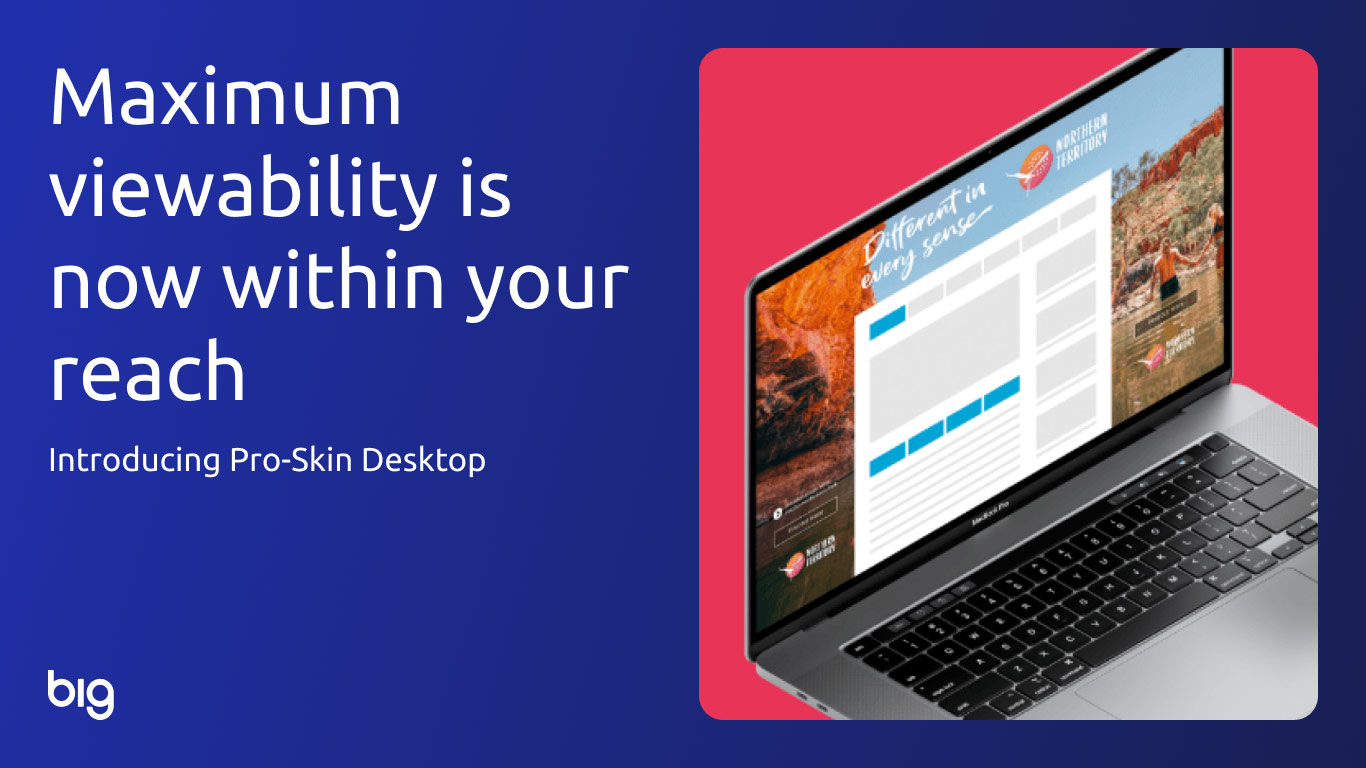 BIG’s New Desktop Skin Ad Format – 90%+ Viewability